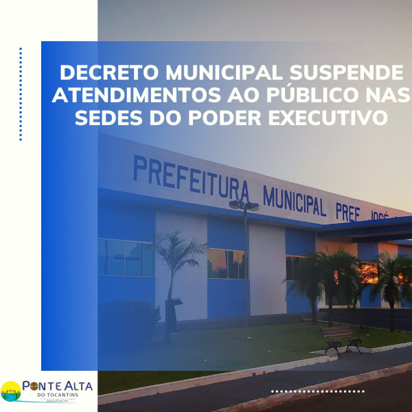 Decreto Municipal suspende atendimentos ao público nas sedes do Poder Executivo