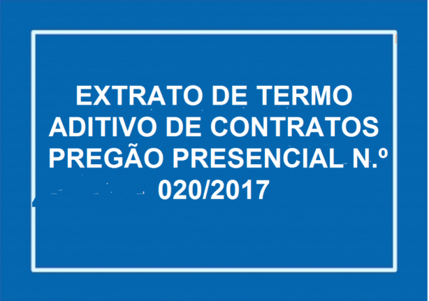 EXTRATO DE TERMO ADITIVO DE CONTRATOS

 PREGÃO PRESENCIAL N.º 020/2017