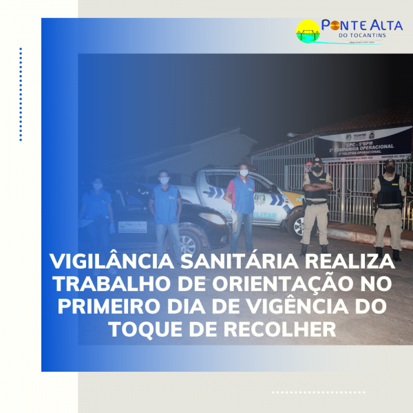 Vigilância Sanitária realiza trabalho de orientação no primeiro dia de vigência do Toque de Recolher